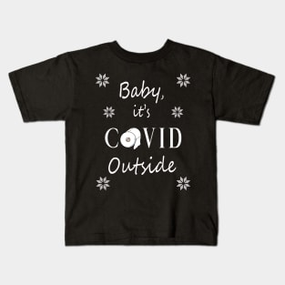 Baby, it's COVID Outside Kids T-Shirt